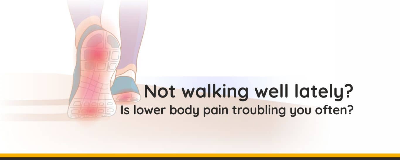 Not walking well lately? Is lower body pain troubling you often?