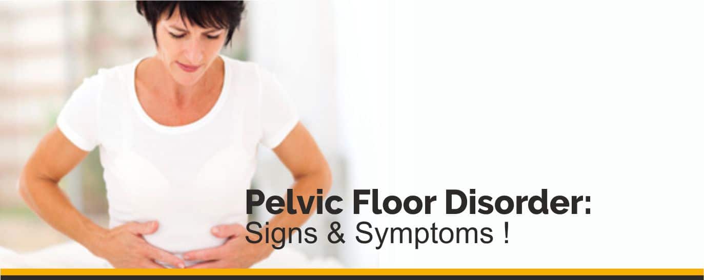 Silent signs you have a Pelvic Floor Disorder